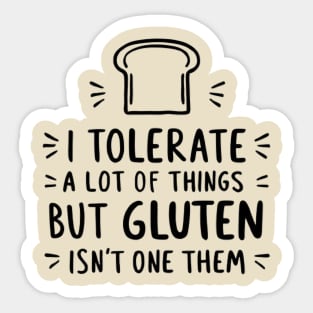 I Tolerate a Lot of Things, But Gluten Isn't One of Them - Gluten-Free Lifestyle Sticker